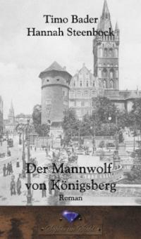 Der Mannwolf von Königsberg - Timo Bader, Hannah Steenbock