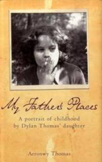 My Father's Places - Aeronwy Thomas