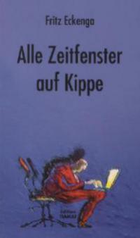 Alle Zeitfenster auf Kippe - Fritz Eckenga