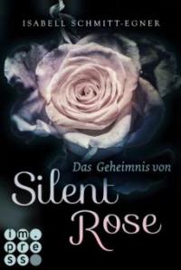 Das Geheimnis von Silent Rose - Isabell Schmitt-Egner