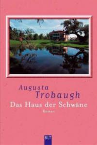 Das Haus der Schwäne - Augusta Trobaugh