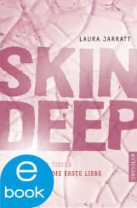 Skin Deep - Nichts geht tiefer als die erste Liebe - Laura Jarratt