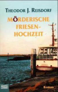 Mörderische Friesenhochzeit - Theodor J. Reisdorf