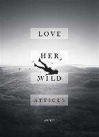 Love Her Wild - Atticus Poetry