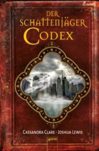 Der Schattenjäger-Codex - Joshua Lewis, Cassandra Clare