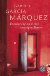 Erinnerung an meine traurigen Huren - Gabriel Garcia Marquez