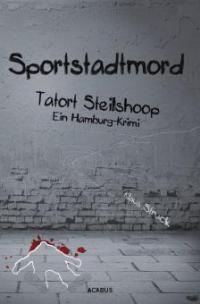 Sportstadtmord. Ein Hamburg-Krimi. Tatort Steilshoop - Klaus Struck
