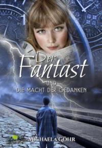 Der Fantast und die Macht der Gedanken - Michaela Göhr