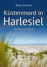 Küstenmord in Harlesiel. Ostfrieslandkrimi - Rolf Uliczka