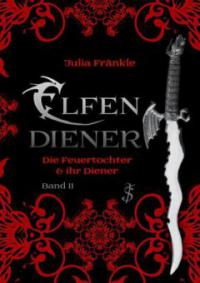 Elfendiener 02. Die Feuertochter und ihr Diener - Julia Fränkle