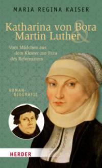 Katharina von Bora & Martin Luther - Maria Regina Kaiser