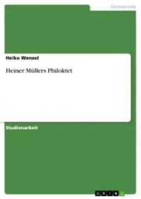 Heiner Müllers Philoktet - Heiko Wenzel