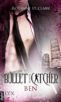 Bullet Catcher. Ben - Roxanne St. Claire