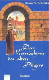 Das Vermächtnis des alten Pilgers - Rainer M. Schröder