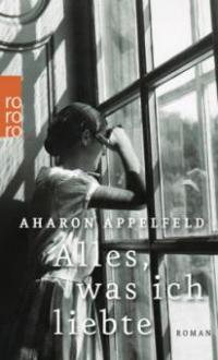 Alles, was ich liebte - Aharon Appelfeld