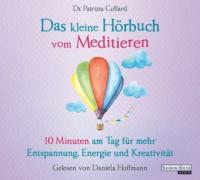 Das kleine Hörbuch vom Meditieren, 1 Audio-CD - Patrizia Collard