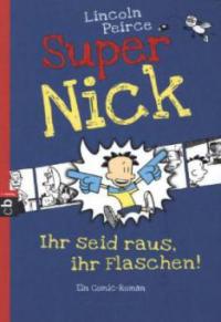 Super Nick 02 - Ihr seid raus, ihr Flaschen! - Lincoln Peirce