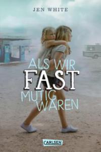 Als wir fast mutig waren - Jen White