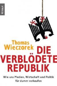 Die verblödete Republik - Thomas Wieczorek
