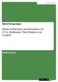 Kunst, Verbrechen und Detektion. Zu E.T.A. Hoffmanns "Das Fräulein von Scuderi" - Myriel Desgranges