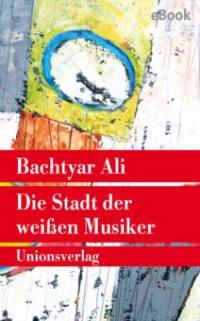 Die Stadt der weißen Musiker - Bachtyar Ali