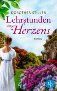 Lehrstunden des Herzens (Historischer Liebesroman) - Dorothea Stiller