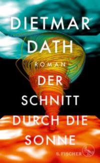 Der Schnitt durch die Sonne - Dietmar Dath