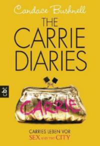 The Carrie Diaries 01 - Carries Leben vor Sex and the City - Candace Bushnell
