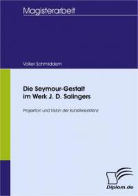 Die Seymour-Gestalt im Werk J. D. Salingers - Volker Schmiddem