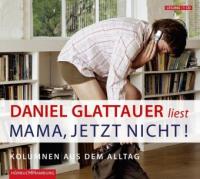 Mama, jetzt nicht!, 1 Audio-CD - Daniel Glattauer