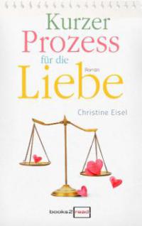 Kurzer Prozess für die Liebe - Christine Eisel