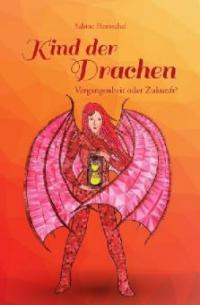 Kind der Drachen - Vergangenheit oder Zukunft? - Sabine Hentschel