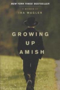 Growing Up Amish: A Memoir - Ira Wagler