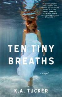 Ten Tiny Breaths - K. A. Tucker