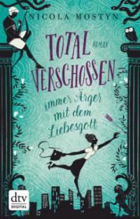 Total verschossen - immer Ärger mit dem Liebesgott - Nicola Mostyn