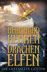 Drachenelfen - Die gefesselte Göttin - Bernhard Hennen