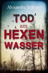 Tod am Hexenwasser - Alexandra Scherer