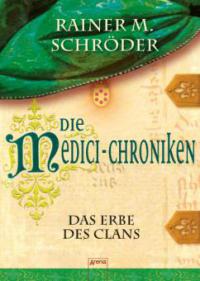 Die Medici-Chroniken (3). Das Erbe des Clans - Rainer M. Schröder