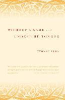 Without a Name and Under the Tongue - Yvonne Vera