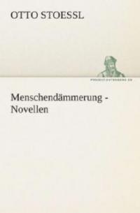 Menschendämmerung - Novellen - Otto Stoessl