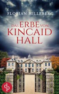 Das Erbe von Kincaid Hall - Florian Hilleberg