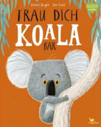 Trau dich, Koalabär - Rachel Bright