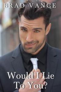 Would I Lie to You? (The Game Players, #1) - Brad Vance