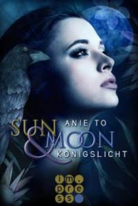 Sun & Moon. Königslicht - Anie To