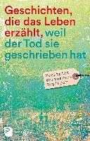 Geschichten, die das Leben erzählt, weil der Tod sie geschrieben hat - Mechthild Schroeter-Rupieper