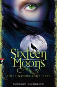 Sixteen Moons - Eine unsterbliche Liebe - Kami Garcia, Margaret Stohl