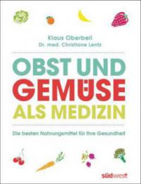 Obst und Gemüse als Medizin - Klaus Oberbeil, Christiane Lentz