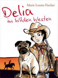 Delia im Wilden Westen - Marie Louise Fischer