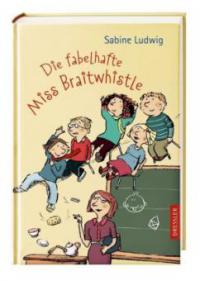 Die fabelhafte Miss Braitwhistle - Sabine Ludwig