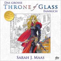 Das große Throne of Glass-Fanbuch - Sarah J. Maas